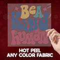 Be A Kind Human Ready To Press DTF Transfers