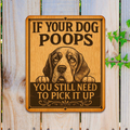 If Your Dog Poops Wooden Sign – You Still Need to Pick It Up – Handcrafted Outdoor Yard Sign by Designocracy - 961067