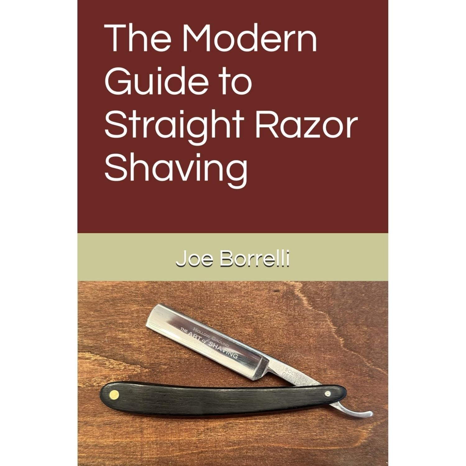The Modern Guide to Straight Razor Shaving by Joe Borreli
