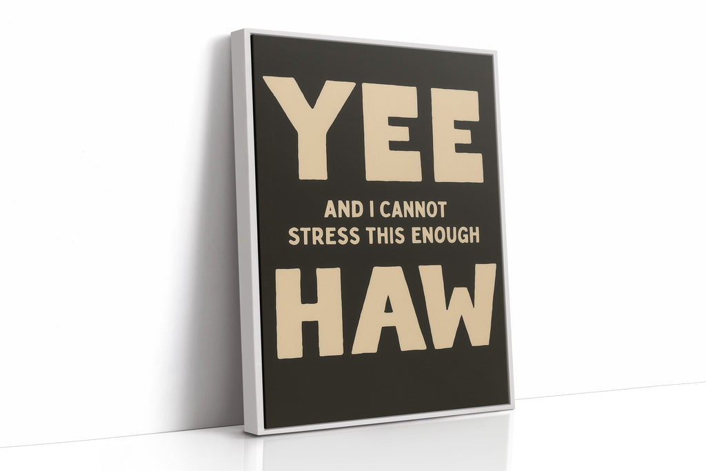 Yee Haw and I Cannot Stress This Enough