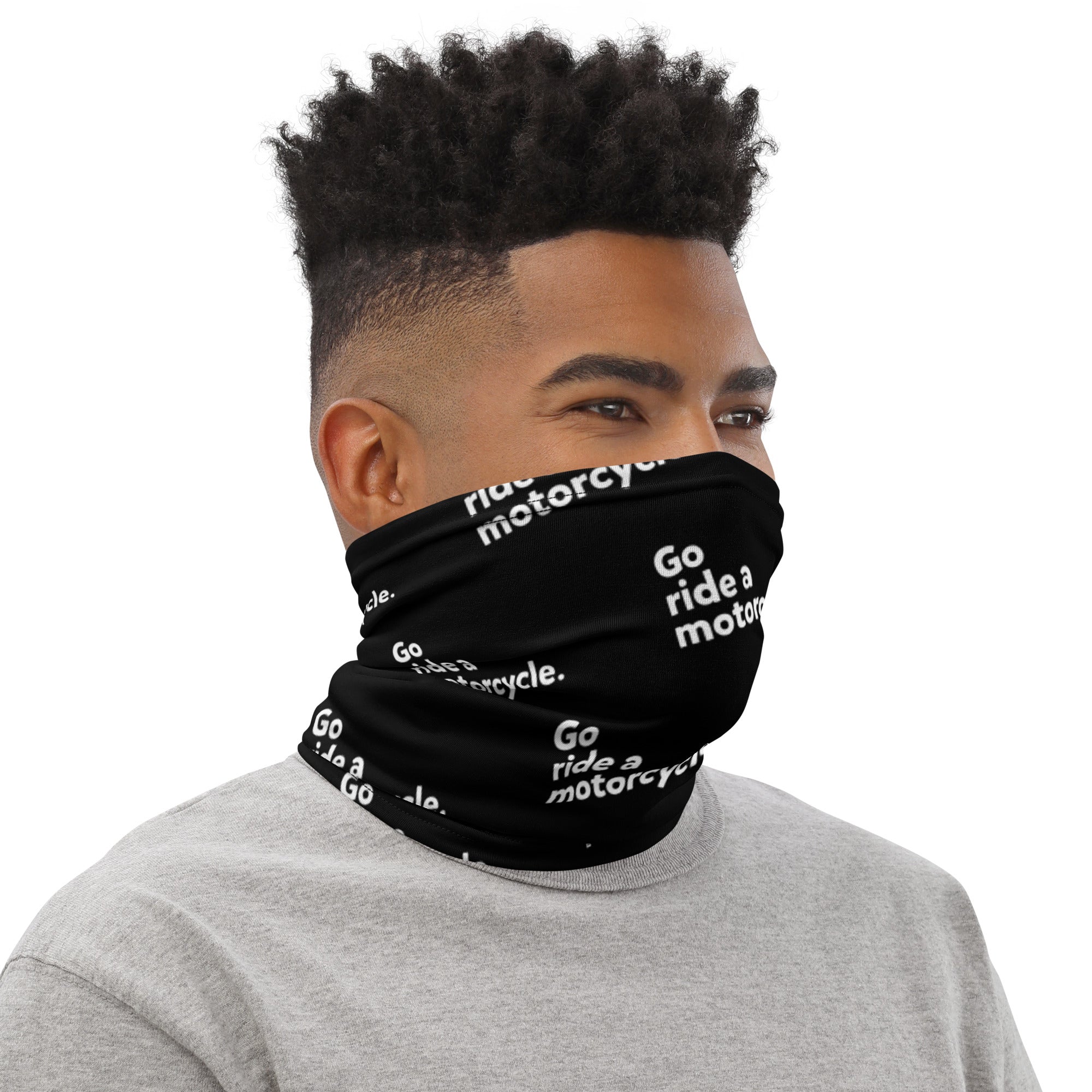 "Go ride a motorcycle" Neck Gaiter